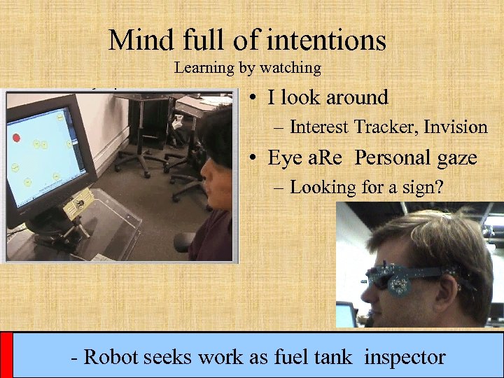 Mind full of intentions Learning by watching • I look around – Interest Tracker,