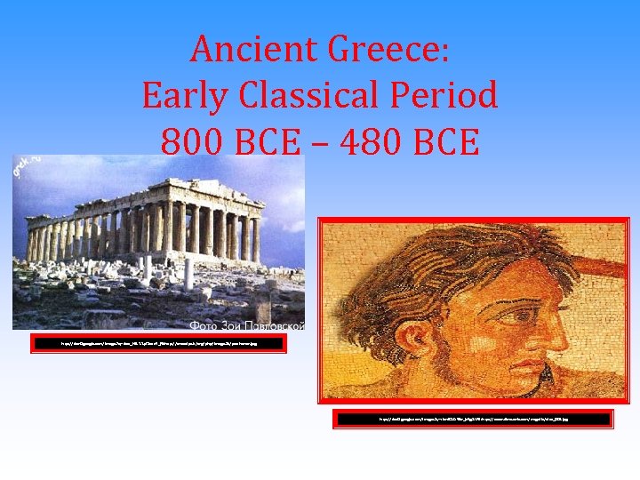 Ancient Greece: Early Classical Period 800 BCE – 480 BCE http: //tbn 0. google.