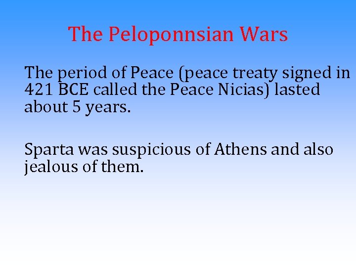 The Peloponnsian Wars The period of Peace (peace treaty signed in 421 BCE called