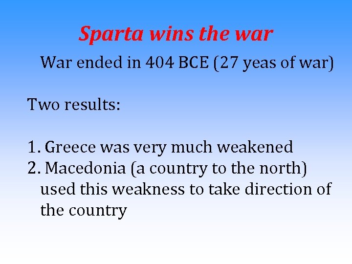 Sparta wins the war War ended in 404 BCE (27 yeas of war) Two