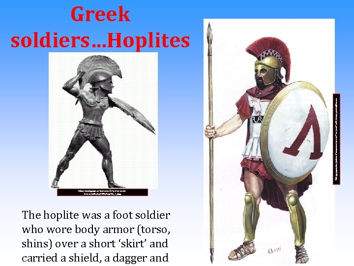 Greek soldiers…Hoplites www. sgibson. k 12. in. us/gshs_new/ms_socstud/marathon_dwmpnl/hoplite%2065. jpg http: //pedagogie. ac-toulouse. fr/lyc-las-caseslavaur/cdispip/IMG/hoplite_1_. jpg