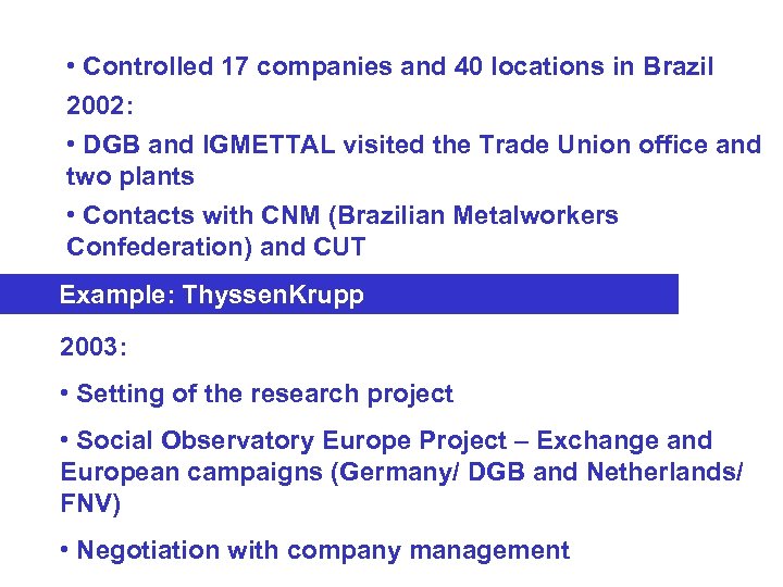  • Controlled 17 companies and 40 locations in Brazil 2002: • DGB and