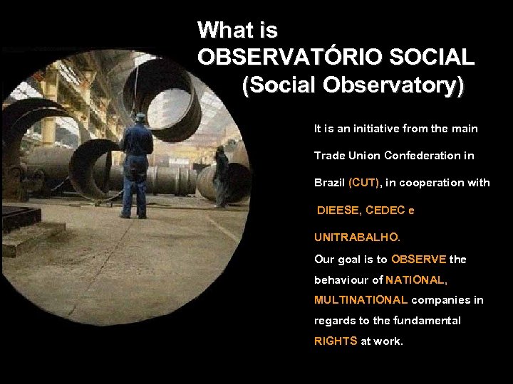 What is OBSERVATÓRIO SOCIAL (Social Observatory) It is an initiative from the main Trade