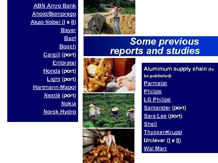 ABN Amro Bank Ahold/Bompreço Akzo Nobel (I e II) Bayer Basf Bosch Cargill (port)