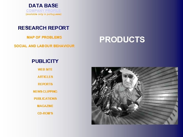 DATA BASE COMPANY PROFILE (available only in portuguese) RESEARCH REPORT MAP OF PROBLEMS SOCIAL