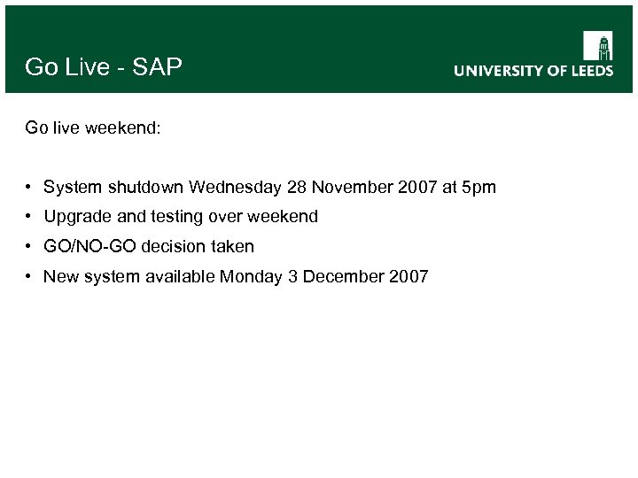 Go Live - SAP Go live weekend: • System shutdown Wednesday 28 November 2007