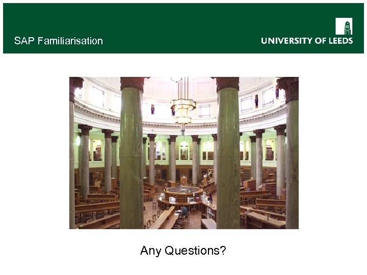 SAP Familiarisation Any Questions? 