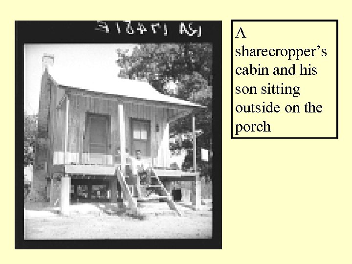 A sharecropper’s cabin and his son sitting outside on the porch 
