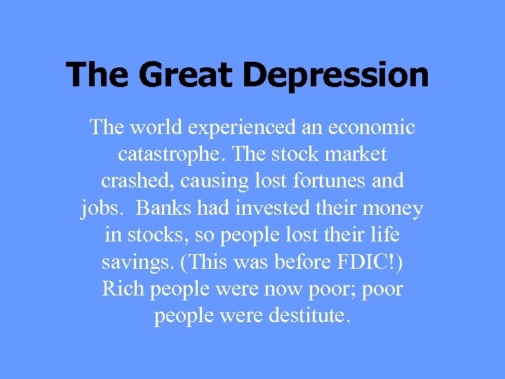 The Great Depression The world experienced an economic catastrophe. The stock market crashed, causing