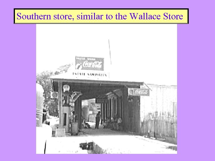 Southern store, similar to the Wallace Store 