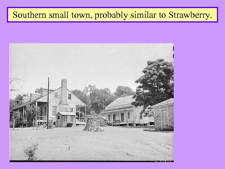 Southern small town, probably similar to Strawberry. 