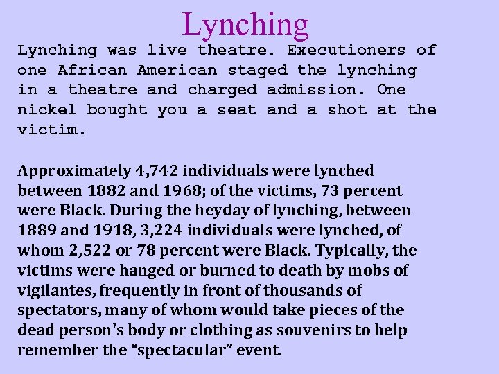 Lynching was live theatre. Executioners of one African American staged the lynching in a