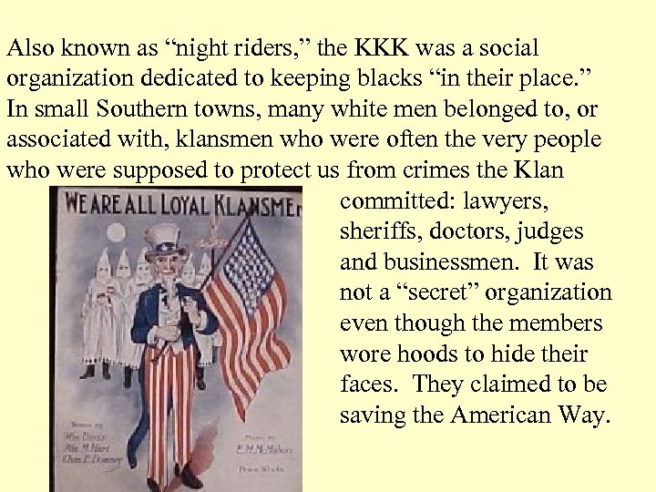 Also known as “night riders, ” the KKK was a social organization dedicated to