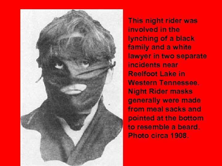 This night rider was involved in the lynching of a black family and a
