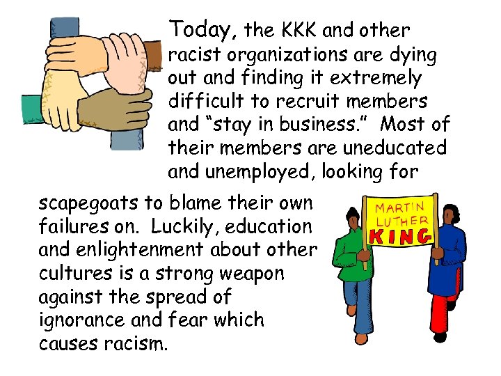 Today, the KKK and other racist organizations are dying out and finding it extremely