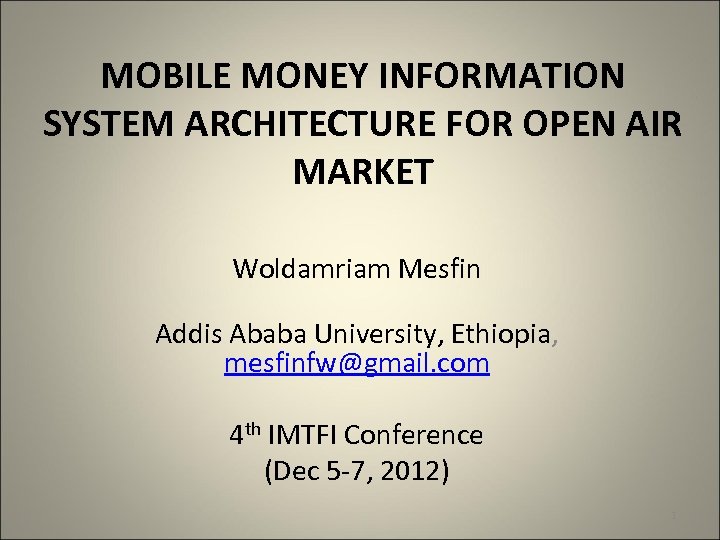 MOBILE MONEY INFORMATION SYSTEM ARCHITECTURE FOR OPEN AIR MARKET Woldamriam Mesfin Addis Ababa University,