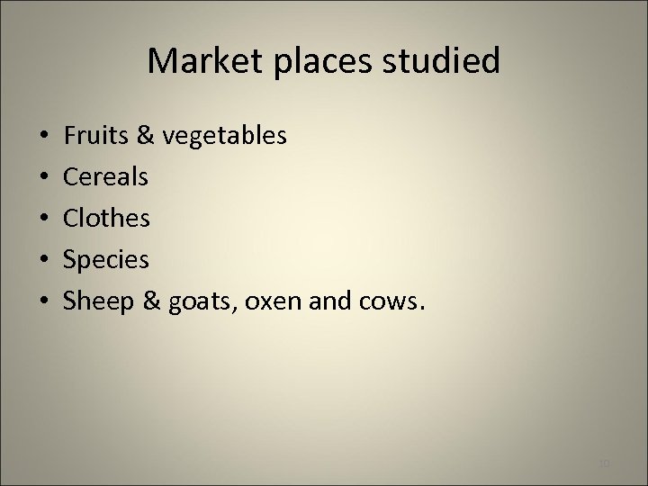 Market places studied • • • Fruits & vegetables Cereals Clothes Species Sheep &