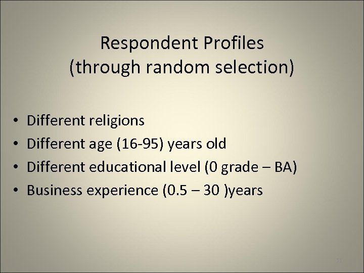 Respondent Profiles (through random selection) • • Different religions Different age (16 -95) years