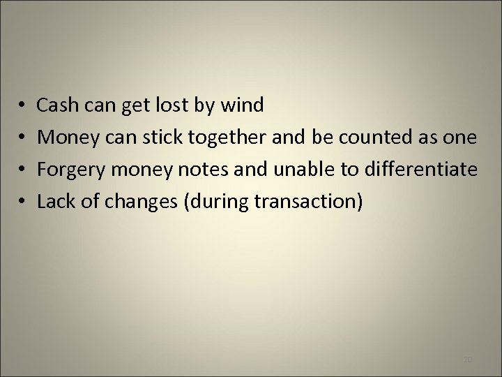  • • Cash can get lost by wind Money can stick together and