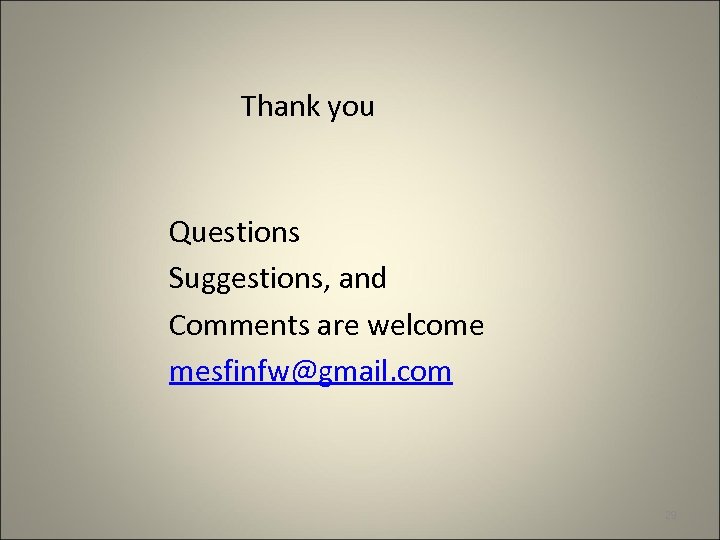  Thank you Questions Suggestions, and Comments are welcome mesfinfw@gmail. com 29 