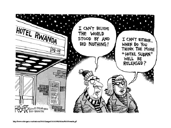 http: //www. robrogers. com/cartoons/2005/images/030305%20 Hotel%20 Rwanda. gif 