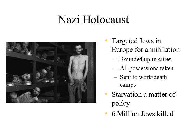 Nazi Holocaust • Targeted Jews in Europe for annihilation – Rounded up in cities