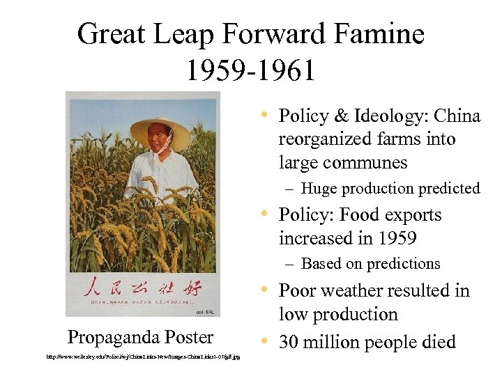 Great Leap Forward Famine 1959 -1961 • Policy & Ideology: China reorganized farms into