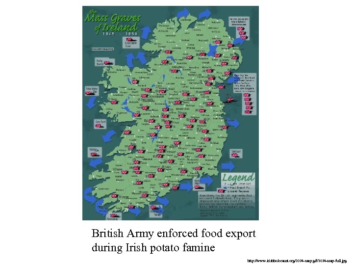 British Army enforced food export during Irish potato famine http: //www. irishholocaust. org/1024 -map.