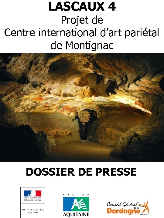 LASCAUX 4 Projet de Centre international d’art pariétal de Montignac DOSSIER DE PRESSE 