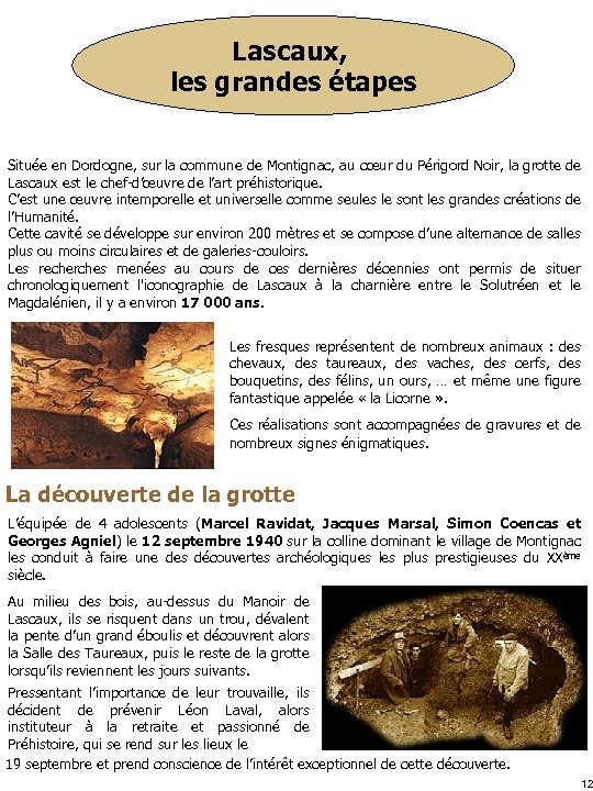 Lascaux, les grandes étapes Située en Dordogne, sur la commune de Montignac, au cœur