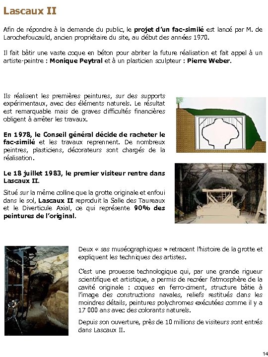 Lascaux II Afin de répondre à la demande du public, le projet d’un fac-similé