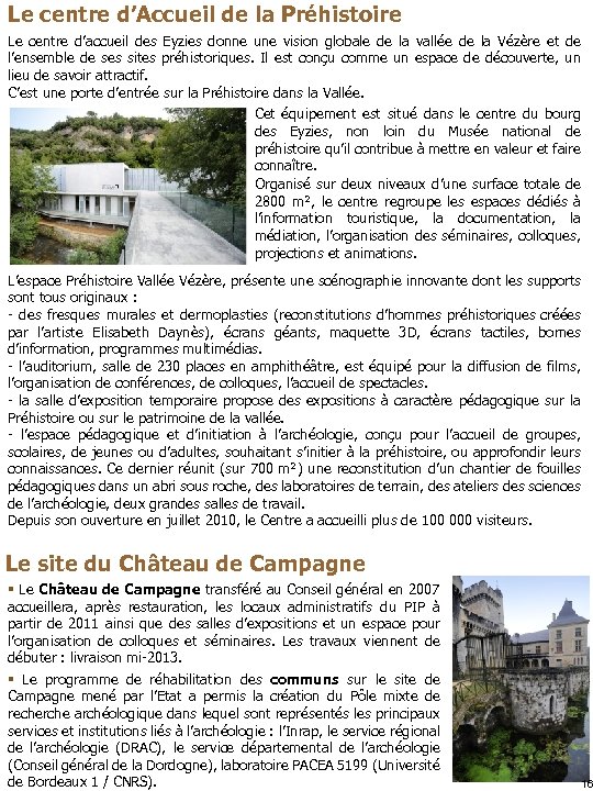 Le centre d’Accueil de la Préhistoire Le centre d’accueil des Eyzies donne une vision