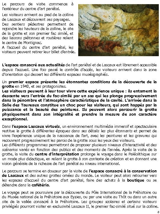 Le parcours de visite commence à l’extérieur du centre d’art pariétal. Les visiteurs arrivent