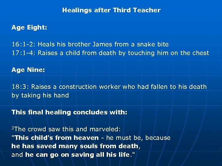 Healings after Third Teacher Age Eight: 16: 1 -2: Heals his brother James from