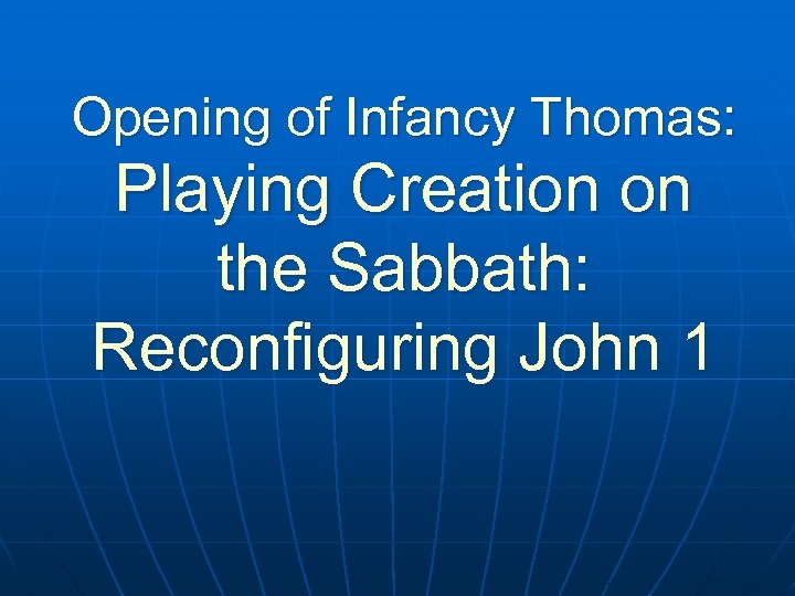 Opening of Infancy Thomas: Playing Creation on the Sabbath: Reconfiguring John 1 