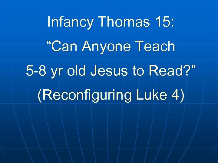 Infancy Thomas 15: “Can Anyone Teach 5 -8 yr old Jesus to Read? ”