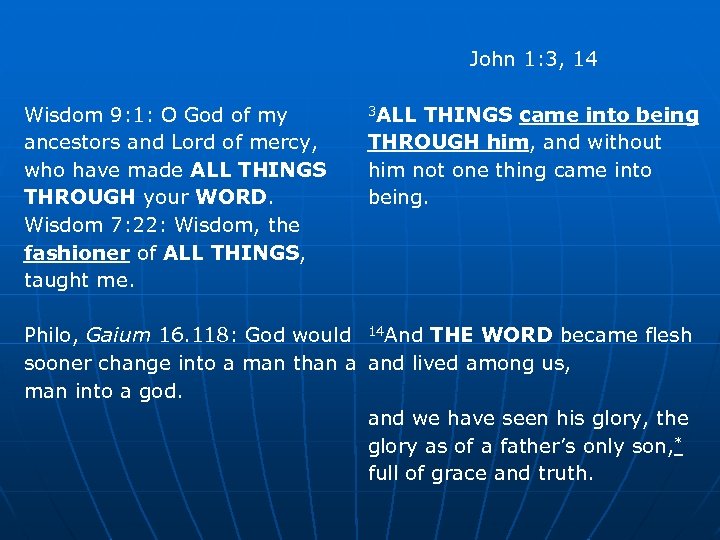 John 1: 3, 14 3 ALL THINGS came into being Wisdom 9: 1: O