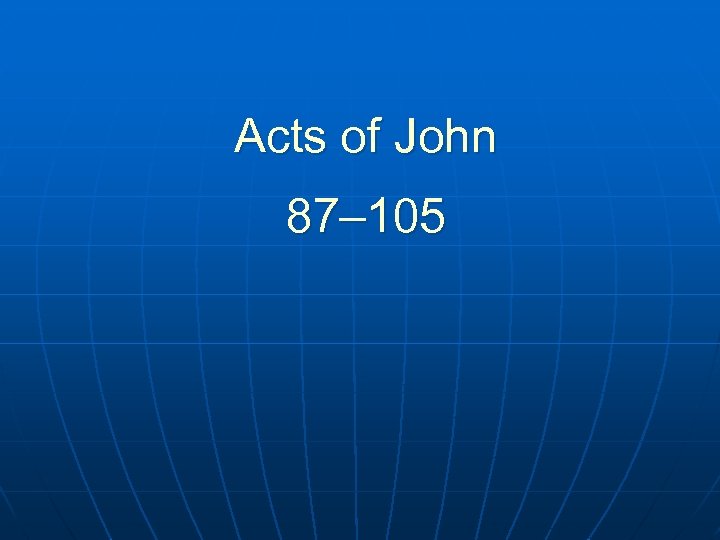 Acts of John 87– 105 