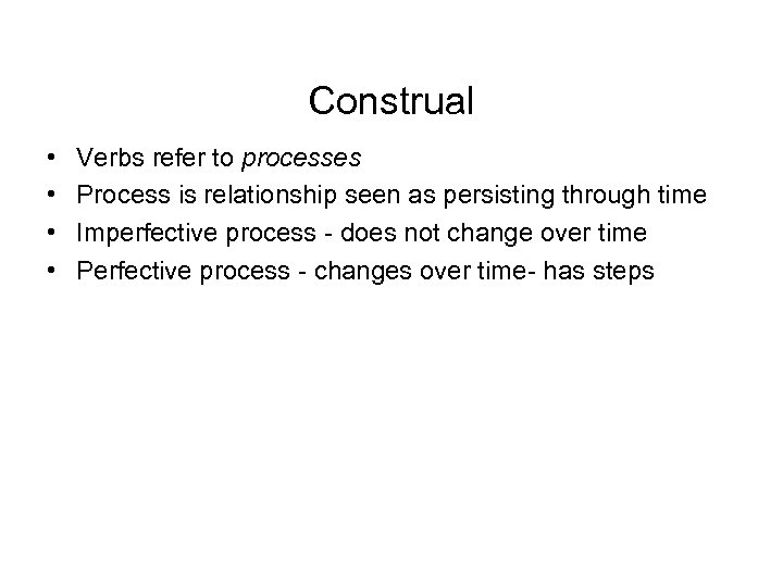 Construal • • Verbs refer to processes Process is relationship seen as persisting through