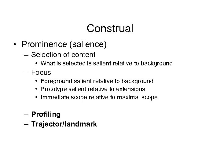 Construal • Prominence (salience) – Selection of content • What is selected is salient