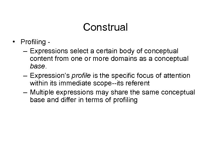 Construal • Profiling – Expressions select a certain body of conceptual content from one