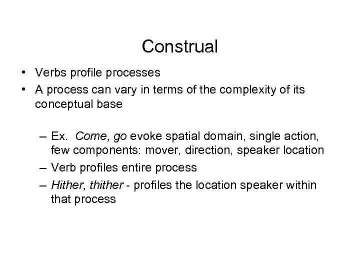 Construal • Verbs profile processes • A process can vary in terms of the