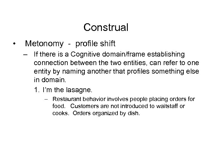 Construal • Metonomy - profile shift – If there is a Cognitive domain/frame establishing