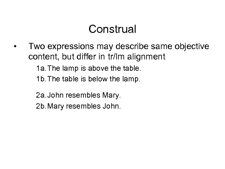 Construal • Two expressions may describe same objective content, but differ in tr/lm alignment
