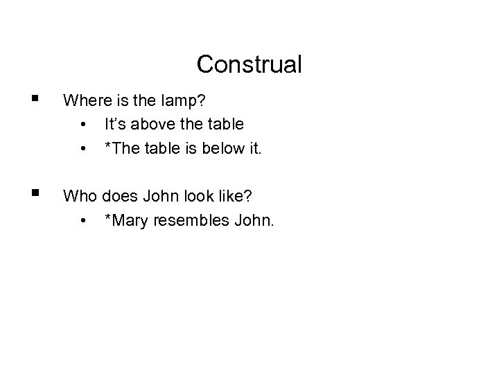 Construal § Where is the lamp? • It’s above the table • *The table