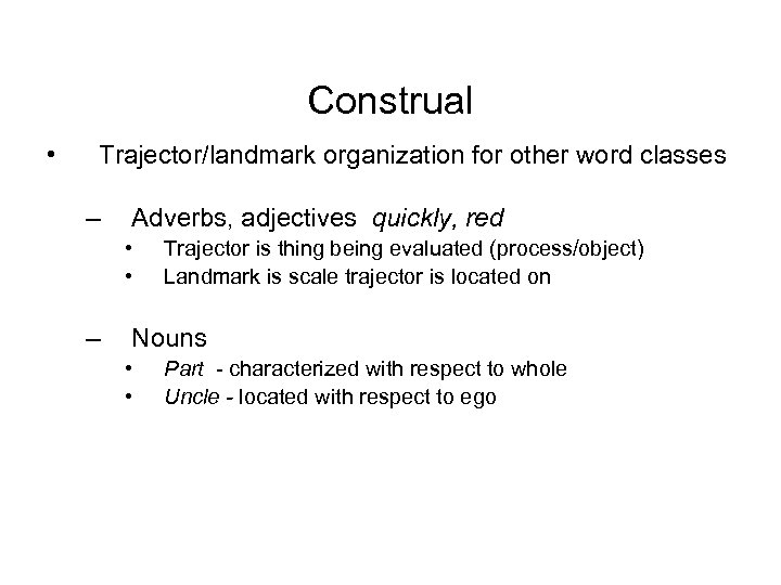 Construal • Trajector/landmark organization for other word classes – Adverbs, adjectives quickly, red •