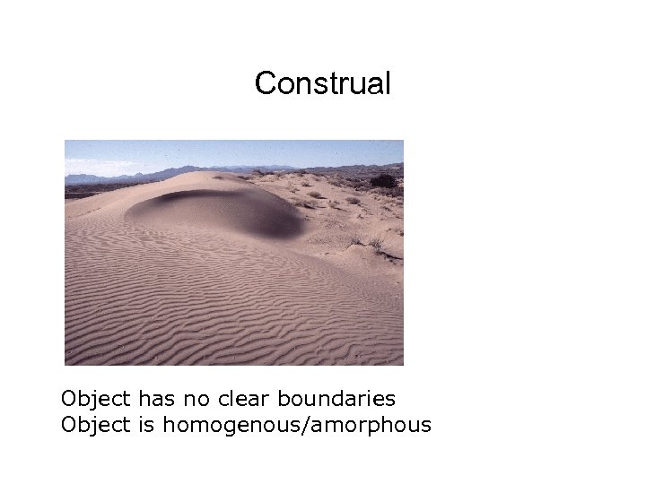 Construal Object has no clear boundaries Object is homogenous/amorphous 