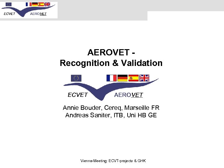 AEROVET - Recognition & Validation Annie Bouder, Cereq, Marseille FR Andreas Saniter, ITB, Uni