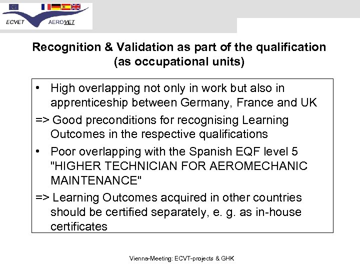 Recognition & Validation as part of the qualification (as occupational units) • High overlapping