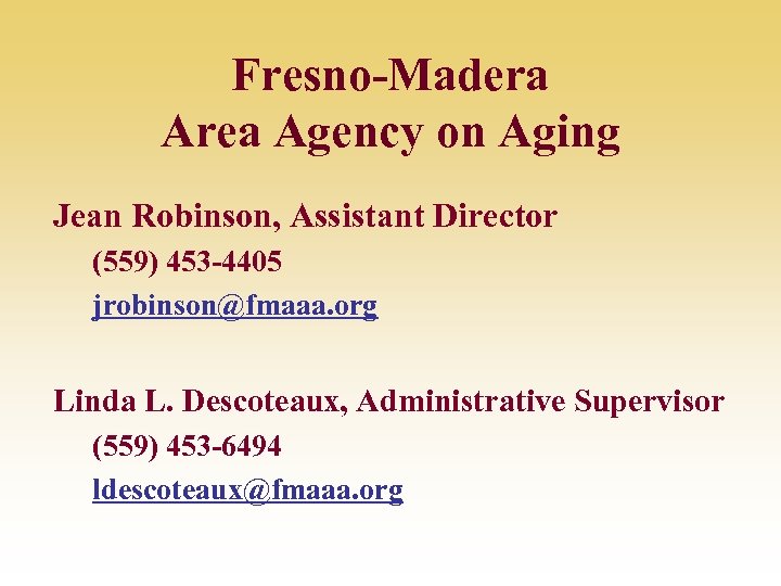 Fresno-Madera Area Agency on Aging Jean Robinson, Assistant Director (559) 453 -4405 jrobinson@fmaaa. org